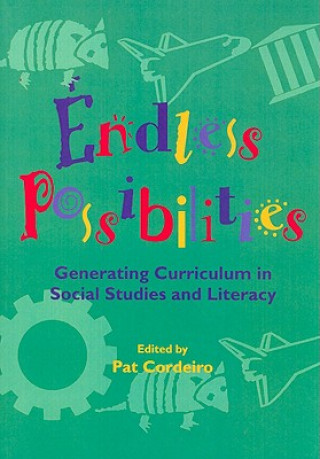 Könyv Endless Possibilities: Generating Curriculum in Social Studies and Literacy Pat Cordeiro
