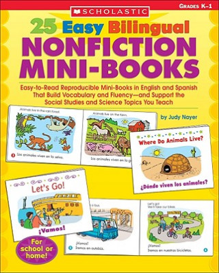 Carte 25 Easy Bilingual Nonfiction Mini-Books: Easy-To-Read Reproducible Mini-Books in English and Spanish That Build Vocabulary and Fluency--And Support th Judy Nayer