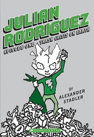 Book Julian Rodriguez Episode One: Trash Crisis on Earth Alexander Stadler