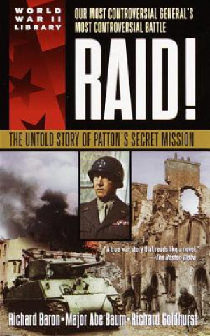 Kniha Raid!: The Untold Story of Patton's Secret Mission Richard Goldhurst