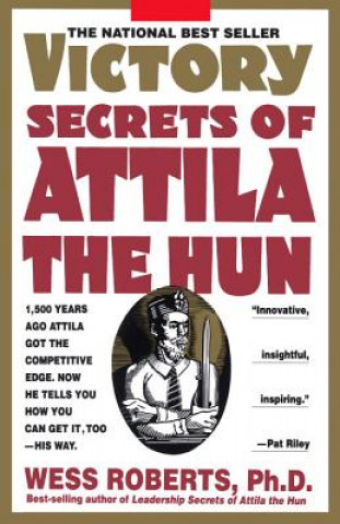 Kniha Victory Secrets of Attila the Hun Wess Roberts