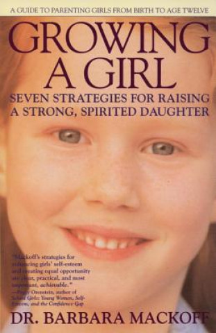 Kniha Growing a Girl: Seven Strategies for Raising a Strong, Spirited Daughter Barbara Mackoff