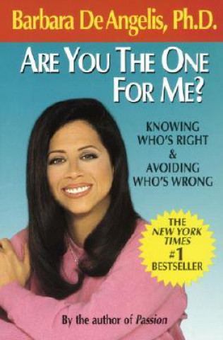 Kniha Are You the One for Me?: Knowing Who's Right and Avoiding Who's Wrong Barbara De Angelis