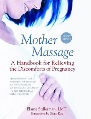 Könyv Mother Massage: A Handbook for Relieving the Discomforts of Pregnancy Elaine Stillerman