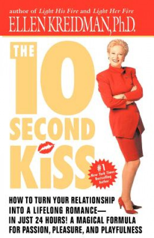 Kniha The 10-Second Kiss: How to Turn Your Relationship Into a Lifelong Romance -- In Just 24 Hours! a Magical Formula for Passion, Pleasure, an Ellen Kreidman