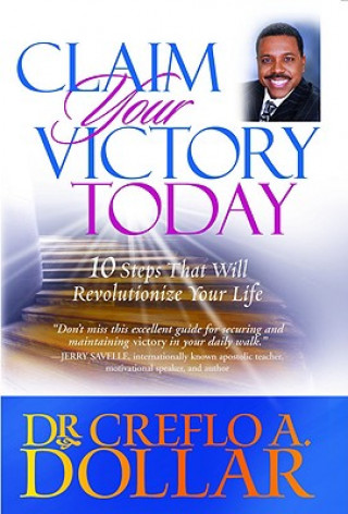 Könyv Claim Your Victory Today Creflo A. Dollar