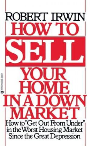 Kniha How to Sell Your Home in a Down Market Robert Irwin