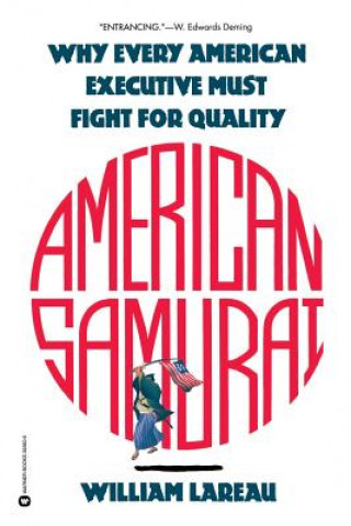 Carte American Samurai: A Warrior for the Coming Dark Ages of American Business William Lareau