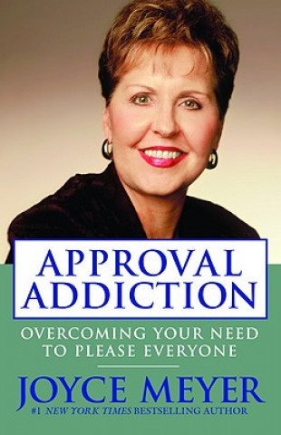 Könyv Approval Addiction: Overcoming Your Need to Please Everyone Joyce Meyer