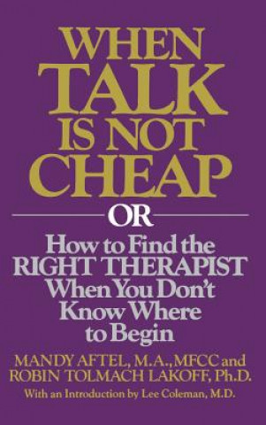 Carte When Talk Is Not Cheap: Or How to Find the Right Therapist When You Don't Know Where to Begin Mandy Aftel