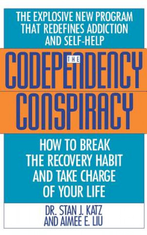 Könyv Codependency Conspiracy: How to Break the Recovery Habit and Take Charge Ofyour Life Stan J. Katz