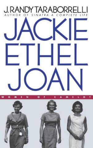 Könyv Jackie, Ethel, Joan: Women of Camelot J. Randy Taraborrelli