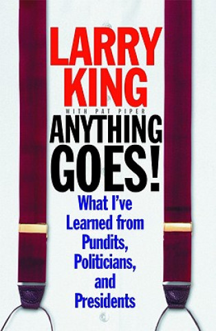 Книга Anything Goes!: What I've Learned from Pundits, Politicians, and Presidents Larry King