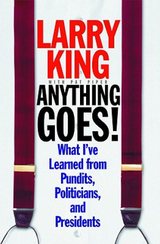 Book Anything Goes!: What I've Learned from Pundits, Politicians, and Presidents Larry King