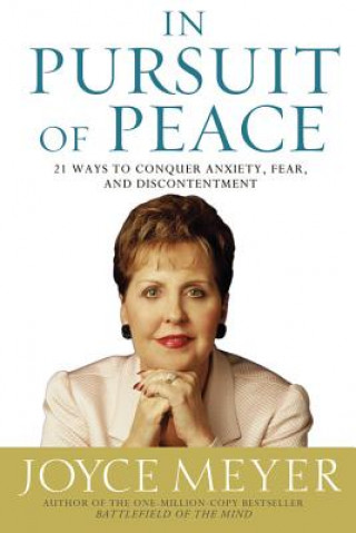Carte In Pursuit of Peace: 21 Ways to Conquer Anxiety, Fear, and Discontentment Joyce Meyer