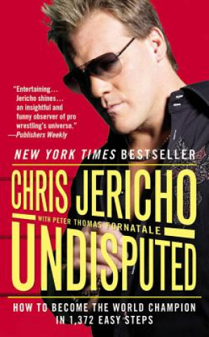 Książka Undisputed: How to Become the World Champion in 1,372 Easy Steps Chris Jericho