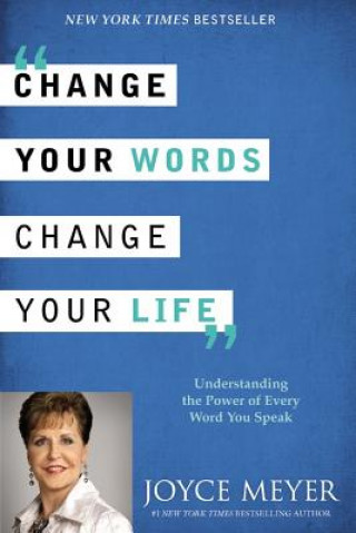 Könyv Change Your Words, Change Your Life: Understanding the Power of Every Word You Speak Joyce Meyer