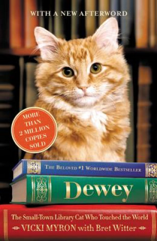 Könyv Dewey: The Small-Town Library Cat Who Touched the World Vicki Myron