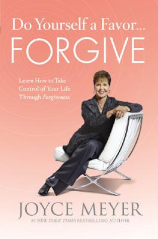 Könyv Do Yourself a Favor... Forgive: Learn How to Take Control of Your Life Through Forgiveness Joyce Meyer