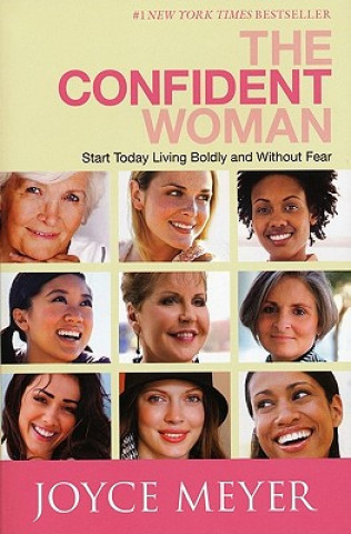 Książka The Confident Woman: Start Today Living Boldly and Without Fear Joyce Meyer