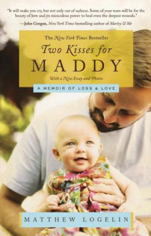 Könyv Two Kisses for Maddy: A Memoir of Loss & Love Matt Logelin