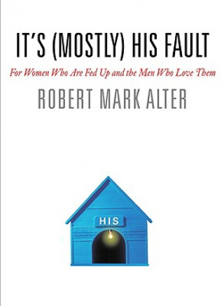 Kniha It's (Mostly) His Fault Robert Mark Alter