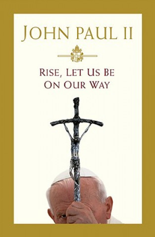 Книга Rise, Let Us Be on Our Way John Paul II