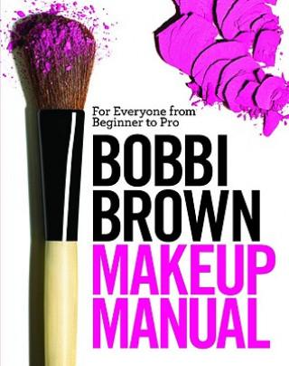 Könyv Bobbi Brown Makeup Manual: For Everyone from Beginner to Pro Bobbi Brown