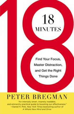 Carte 18 Minutes: Find Your Focus, Master Distraction, and Get the Right Things Done Peter Bregman