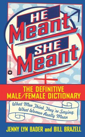 Carte He Meant, She Meant: The Definitive Male, Female Dictionary Jenny Lyn Bader