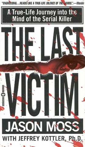 Könyv The Last Victim: A True-Life Journey Into the Mind of the Serial Killer Jason Moss