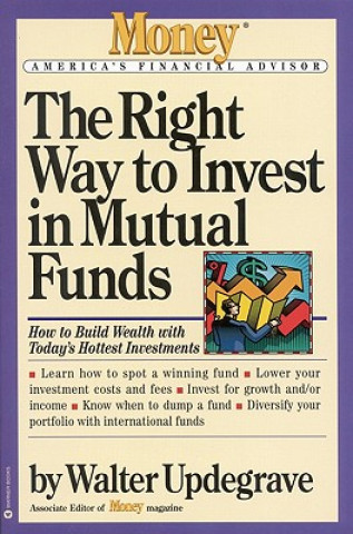 Carte The Right Way to Invest in Mutual Funds Walter L. Updegrave