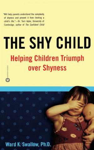 Kniha Shy Child: Helping Children Triumph Over Shyness Ward Kent Swallow