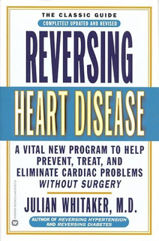 Książka Reversing Heart Disease: A Vital New Program to Help Prevent, Treat, and Eliminate Cardiac Problems Without Surgery Julian M. Whitaker
