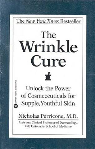 Könyv The Wrinkle Cure: Unlock the Power of Cosmeceuticals for Supple, Youthful Skin Nicholas Perricone