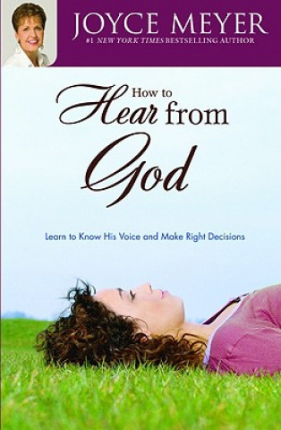 Kniha How to Hear from God: Learn to Know His Voice and Make Right Decisions Joyce Meyer