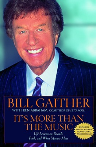 Buch It's More Than the Music: Life Lessons on Friends, Faith, and What Matters Most Bill Gaither