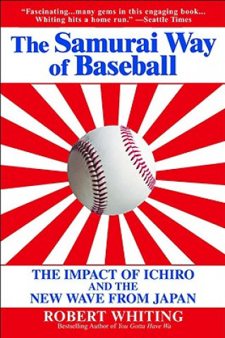 Książka The Samurai Way of Baseball: The Impact of Ichiro and the New Wave from Japan Robert Whiting