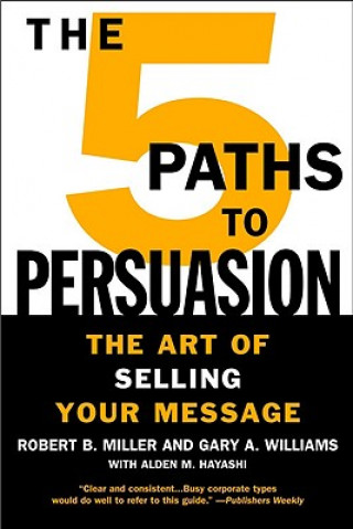 Könyv The 5 Paths to Persuasion: The Art of Selling Your Message Robert B. Miller