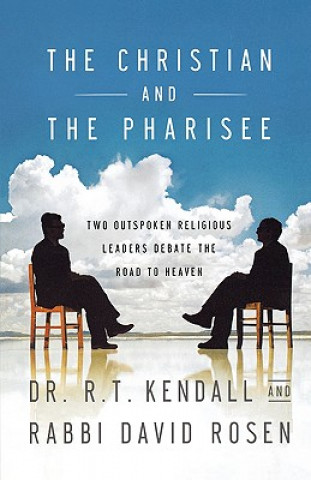 Kniha The Christian and the Pharisee: Two Outspoken Religious Leaders Debate the Road to Heaven R. T. Kendall