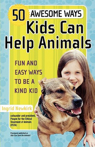 Carte 50 Awesome Ways Kids Can Help Animals Ingrid E. Newkirk