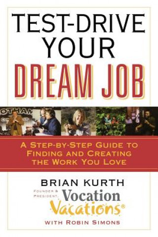 Książka Test-Drive Your Dream Job: A Step-By-Step Guide to Finding or Creating the Work You Love Brian Kurth