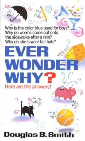 Kniha Ever Wonder Why? Douglas B. Smith