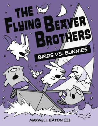 Kniha Flying Beaver Brothers: Birds vs. Bunnies Maxwell Eaton