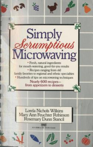 Könyv Simply Scrumptious Microwaving: A Collection of Recipes from Simple Everyday to Elegant Gourmet Dishes Mary Ann Feuchter Robinson