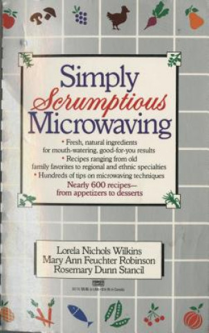 Kniha Simply Scrumptious Microwaving: A Collection of Recipes from Simple Everyday to Elegant Gourmet Dishes Mary Ann Feuchter Robinson