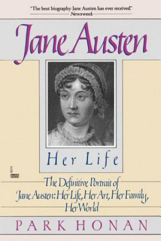Könyv Jane Austen: Her Life: The Definitive Portrait of Jane Austen: Her Life, Her Art, Her Family, Her World Park Honan