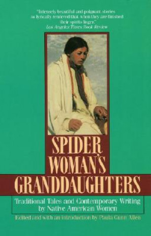 Carte Spider Woman's Granddaughters: Traditional Tales and Contemporary Writing by Native American Women Paula G. Allen