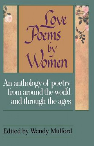 Könyv Love Poems by Women: An Anthology of Poetry from Around the World and Through the Ages Wendy Mulford