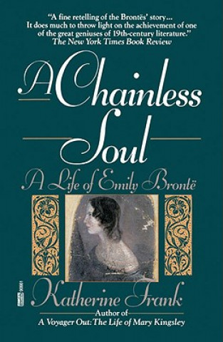 Carte A Chainless Soul: A Life of Emily Bronte Katherine Frank
